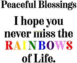 “RAINBOWS of Life” Peaceful Blessings