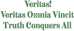 “Truth Conquers All” Veritas!