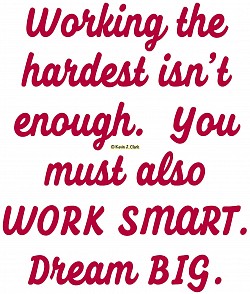 “Work Smart“ Dream BIG